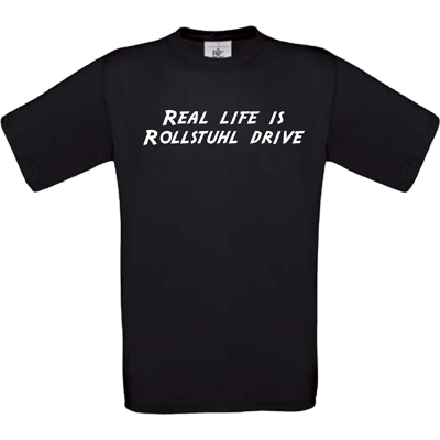 "Real life is Rollstuhl drive" schwarz