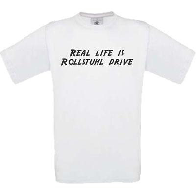 "Real life is Rollstuhl drive" weiß